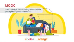 Orange e INCIBE lanzan un curso online para fomentar el uso seguro y responsable de Internet entre las familias